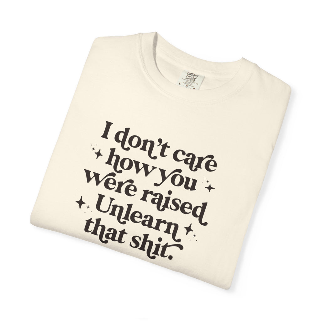 I Don’t Care/ Unlearn That Unisex T-Shirt