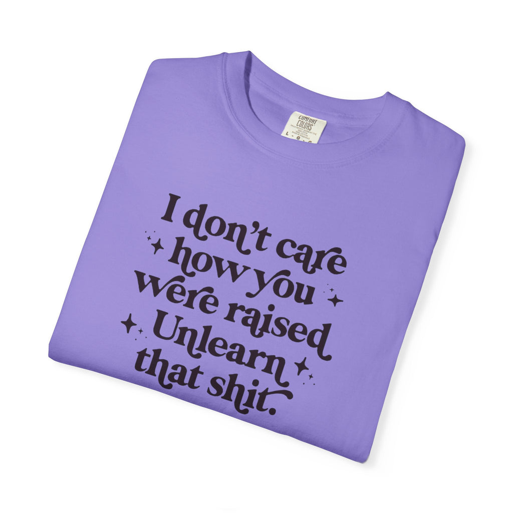 I Don’t Care/ Unlearn That Unisex T-Shirt