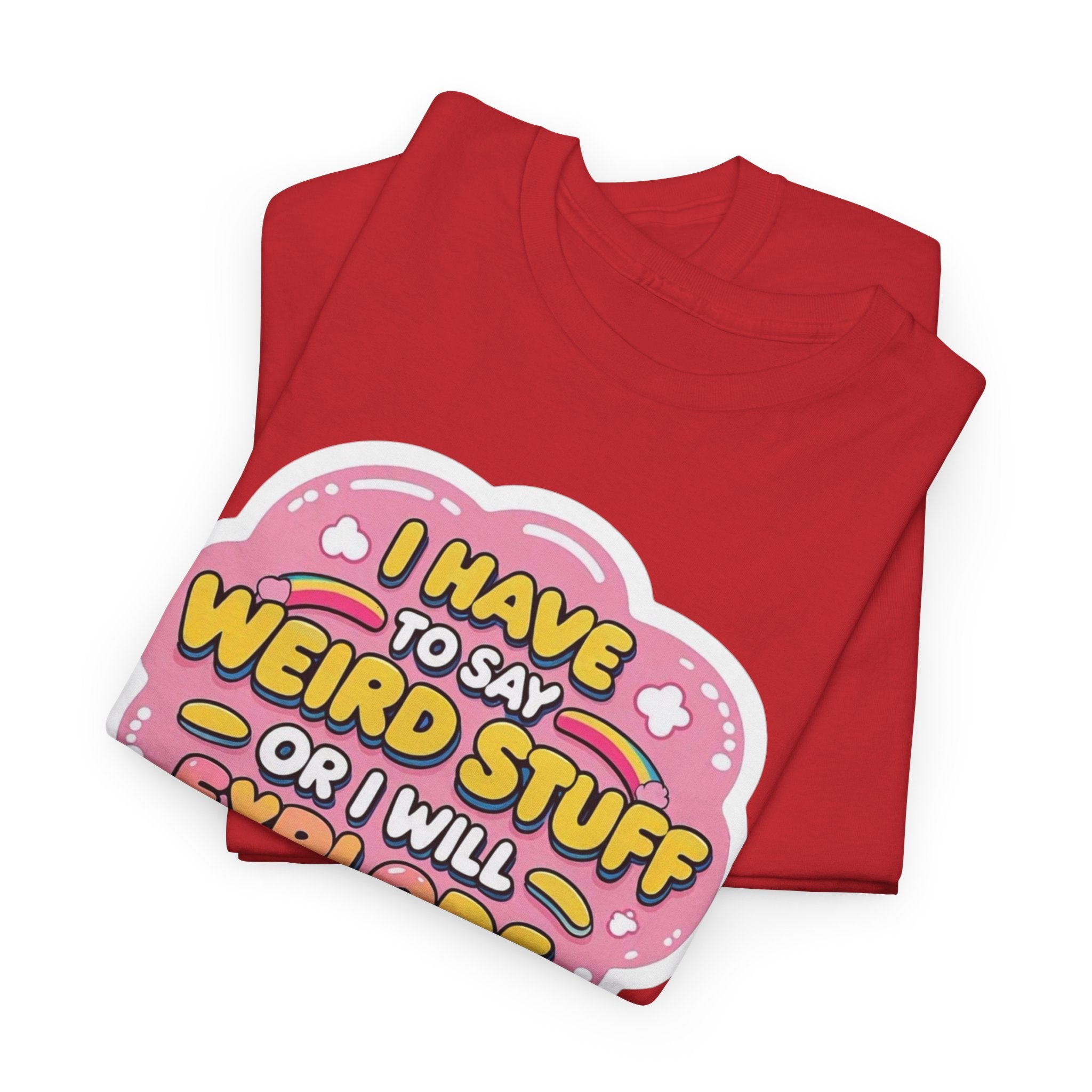 Weird or I’ll Explode Gildan T-Shirt