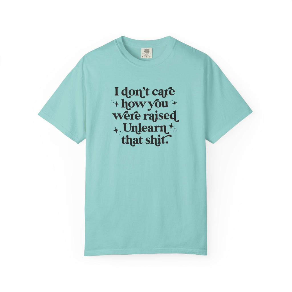 I Don’t Care/ Unlearn That Unisex T-Shirt