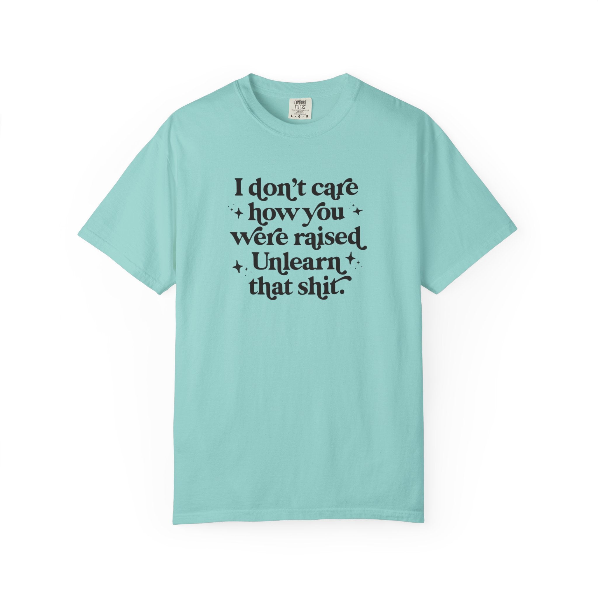 I Don’t Care/ Unlearn That Unisex T-Shirt
