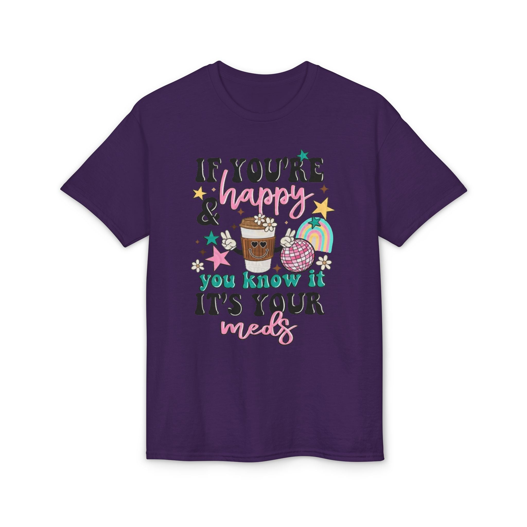 If You’re Happy it’s your Meds Gildan unisex T-Shirt