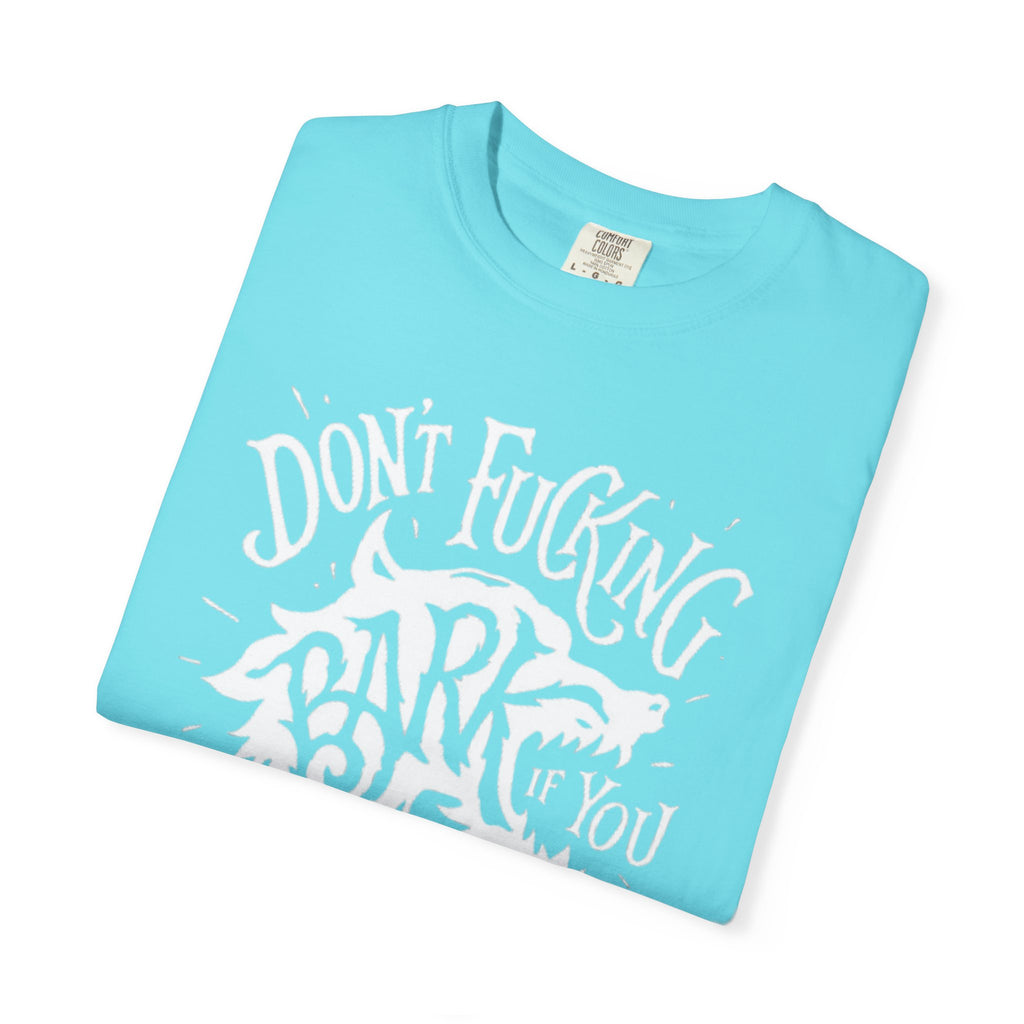 Don’t Bark if you can’t Bite Unisex T-Shirt