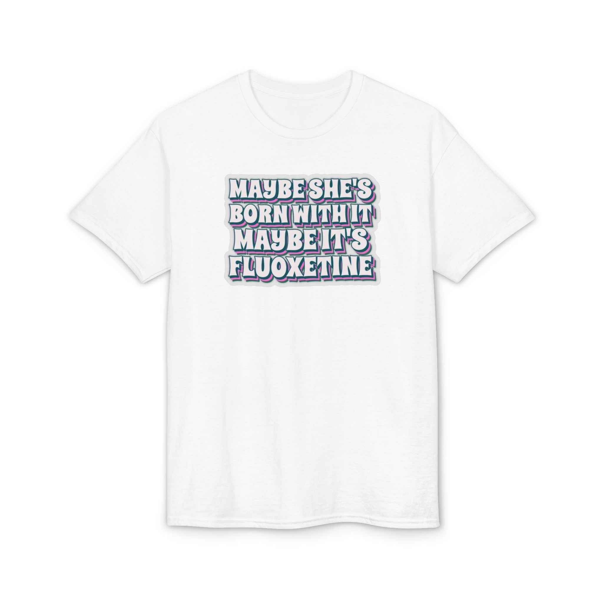Maybe it’s Fluoxetine Gildan unisex T-Shirt