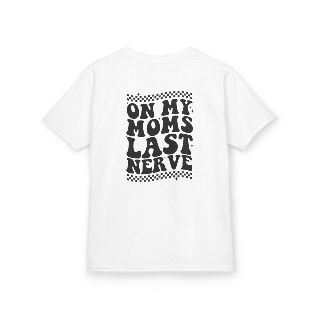 On my Mom’s Last Nerve Kids Tee