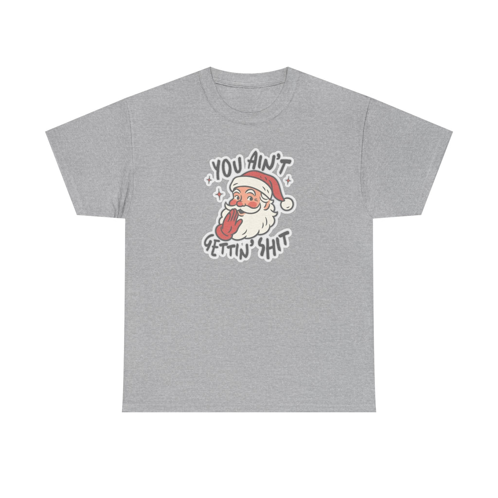 You Ain’t Gettin’ Shit Gildan T-Shirt