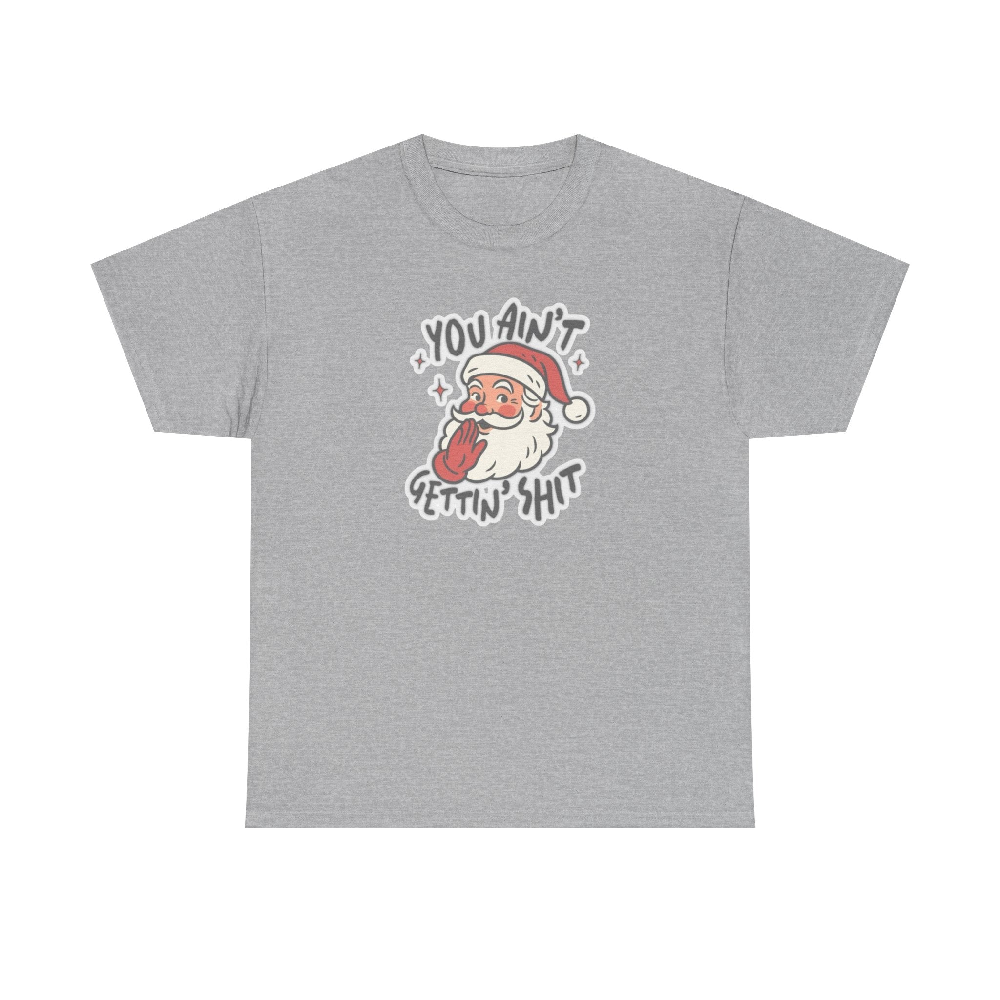 You Ain’t Gettin’ Shit Gildan T-Shirt