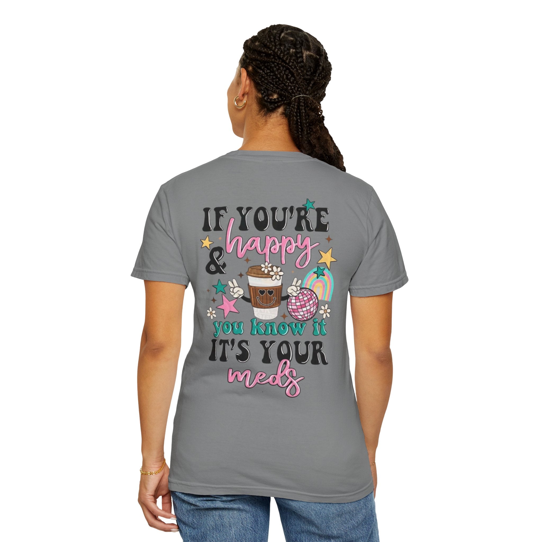 If You’re Happy it’s Your Meds Unisex T-Shirt