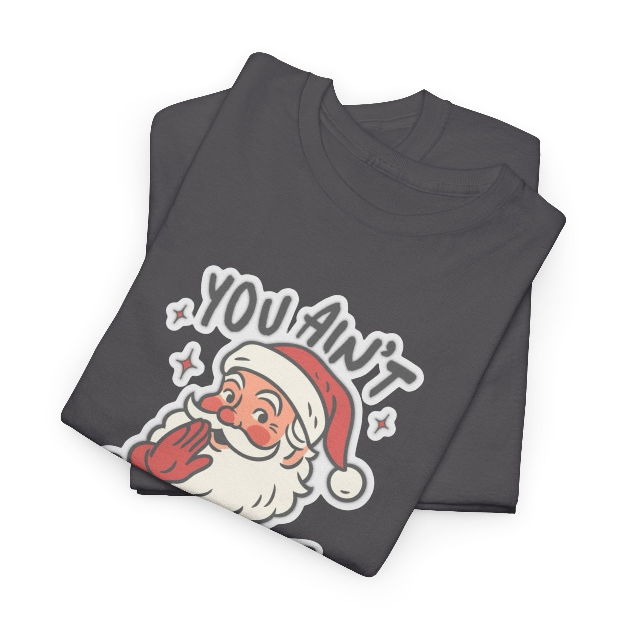 You Ain’t Gettin’ Shit Gildan T-Shirt