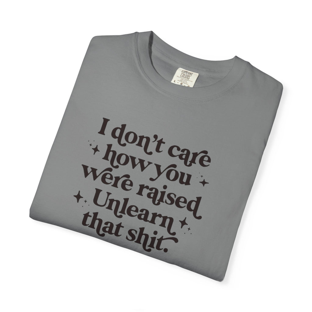 I Don’t Care/ Unlearn That Unisex T-Shirt
