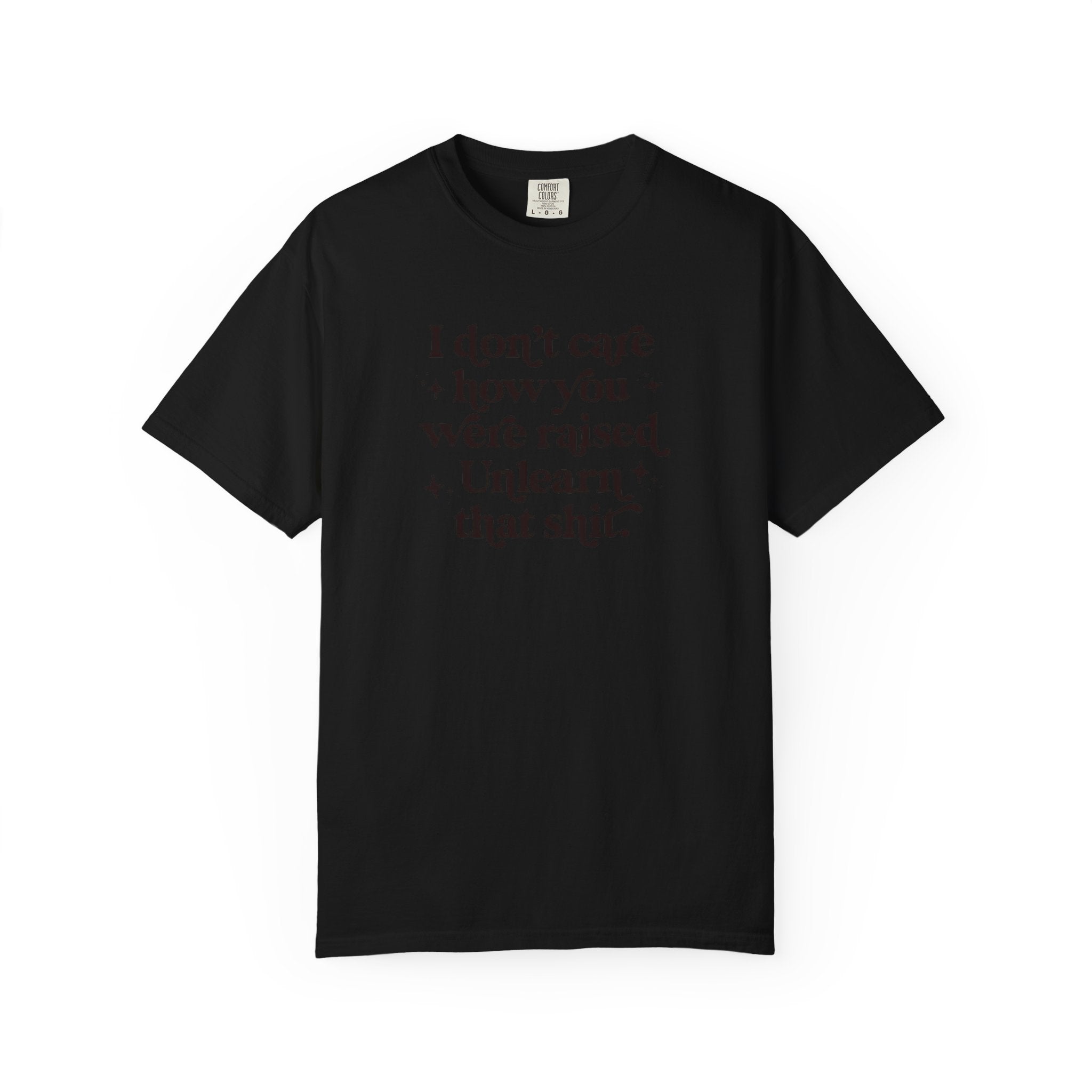 I Don’t Care/ Unlearn That Unisex T-Shirt