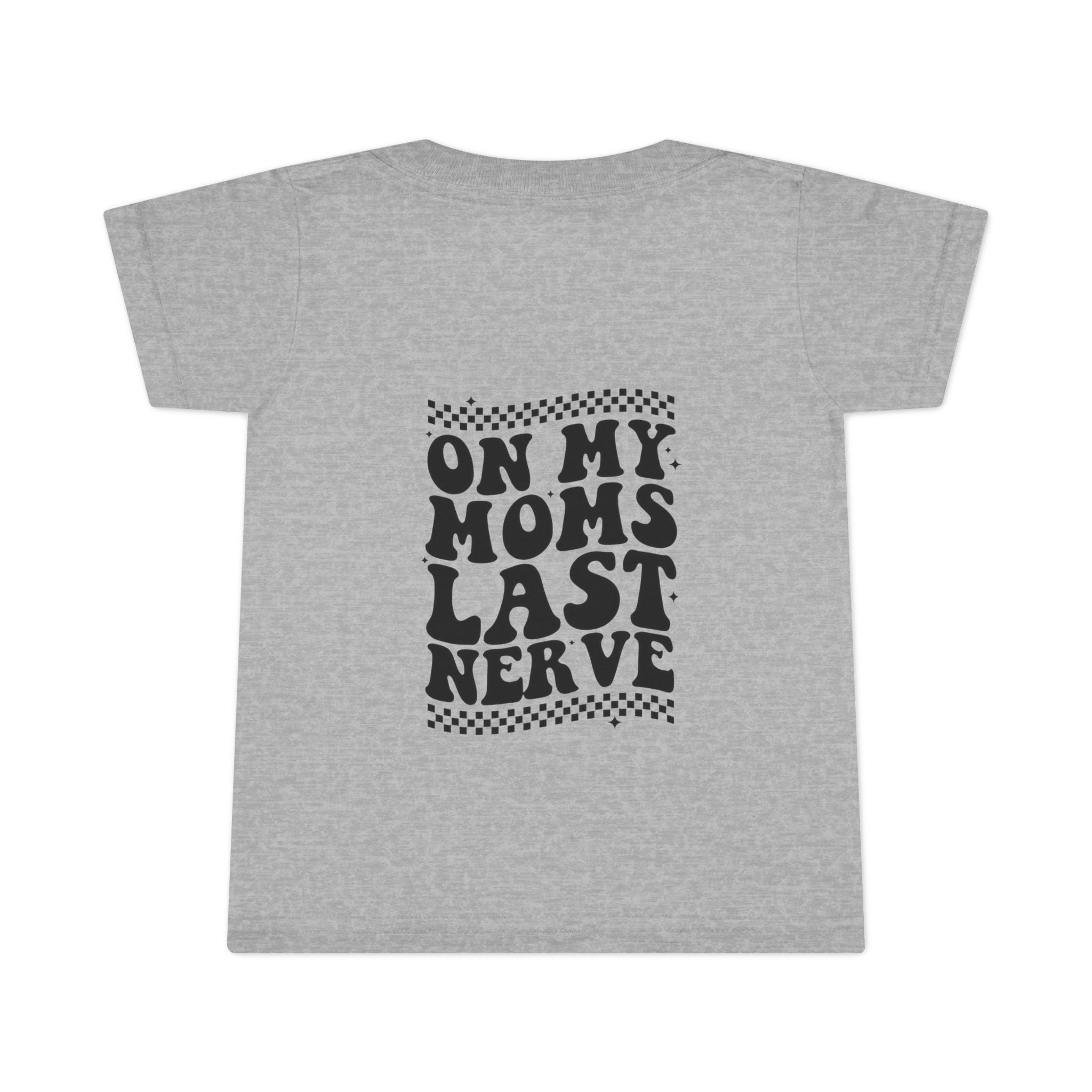 On Mom’s Last Nerve Toddler T-Shirt