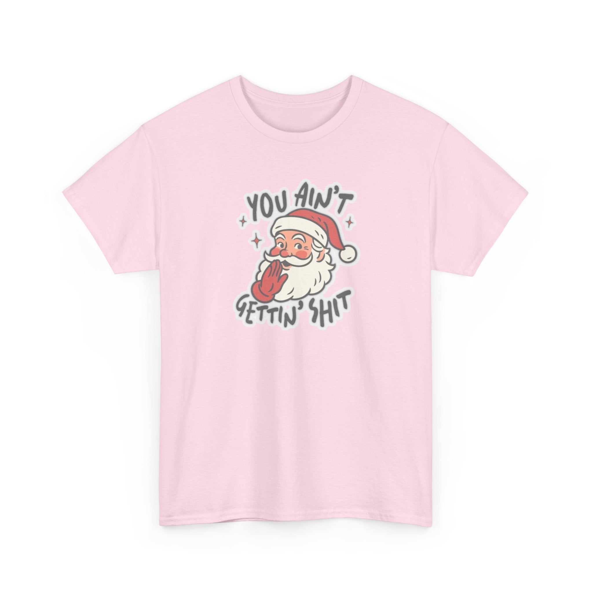 You Ain’t Gettin’ Shit Gildan T-Shirt