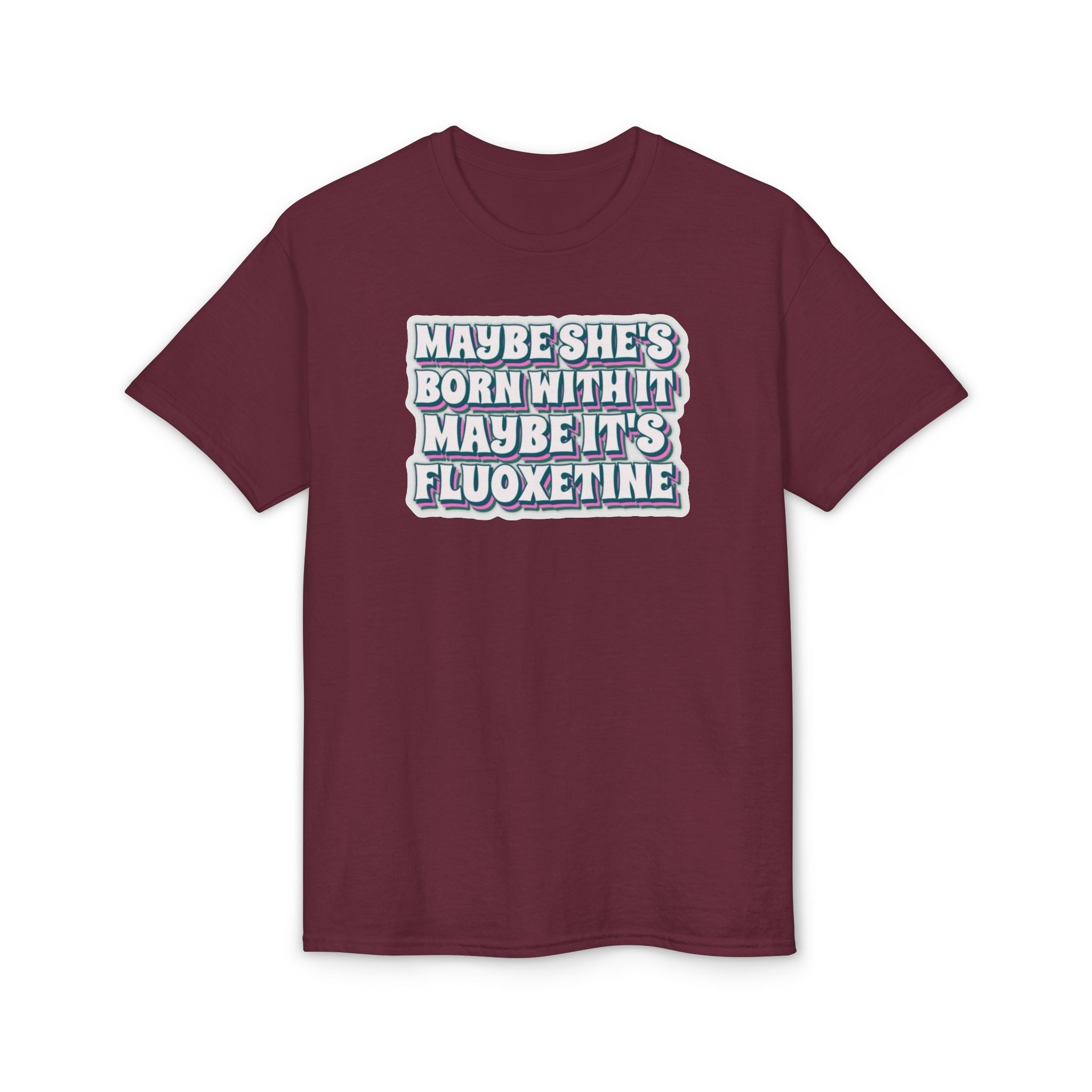 Maybe it’s Fluoxetine Gildan unisex T-Shirt