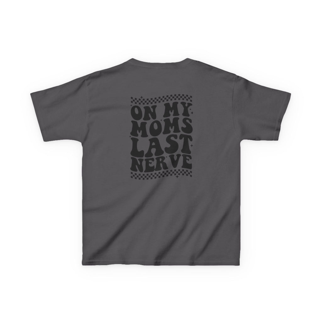 On my Mom’s Last Nerve Kids Tee