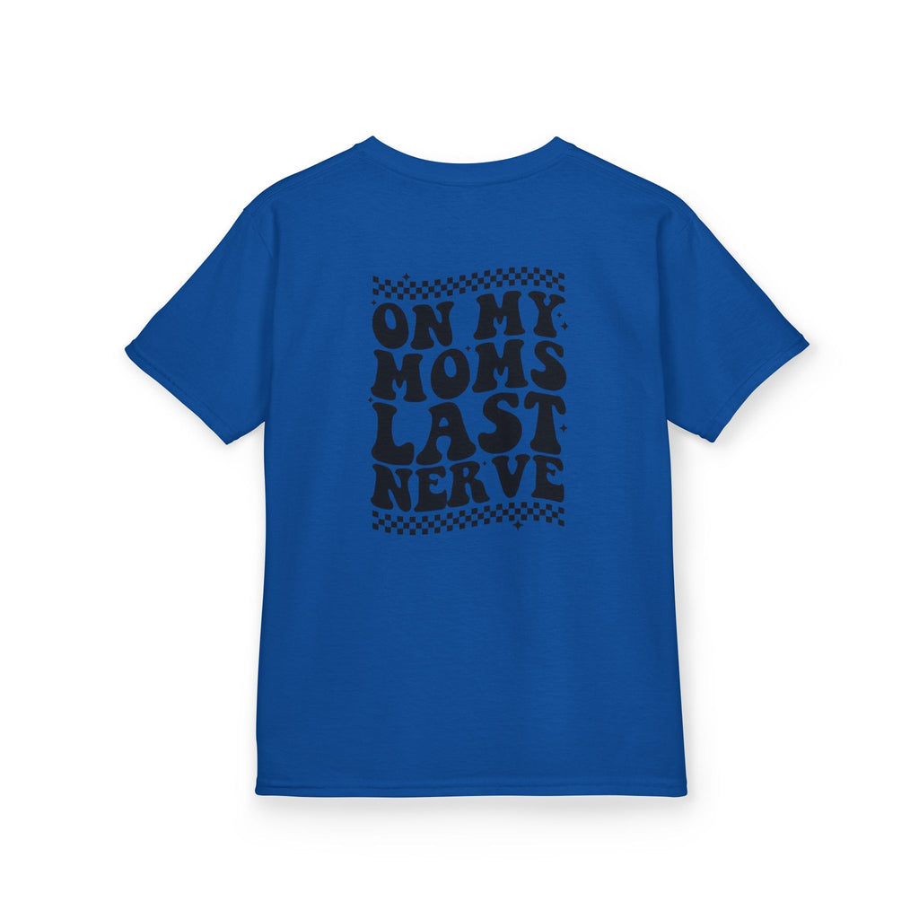 On my Mom’s Last Nerve Kids Tee
