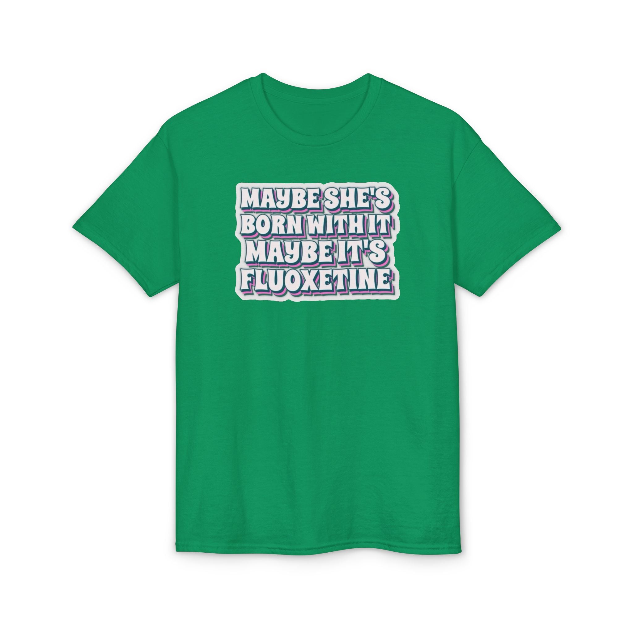 Maybe it’s Fluoxetine Gildan unisex T-Shirt