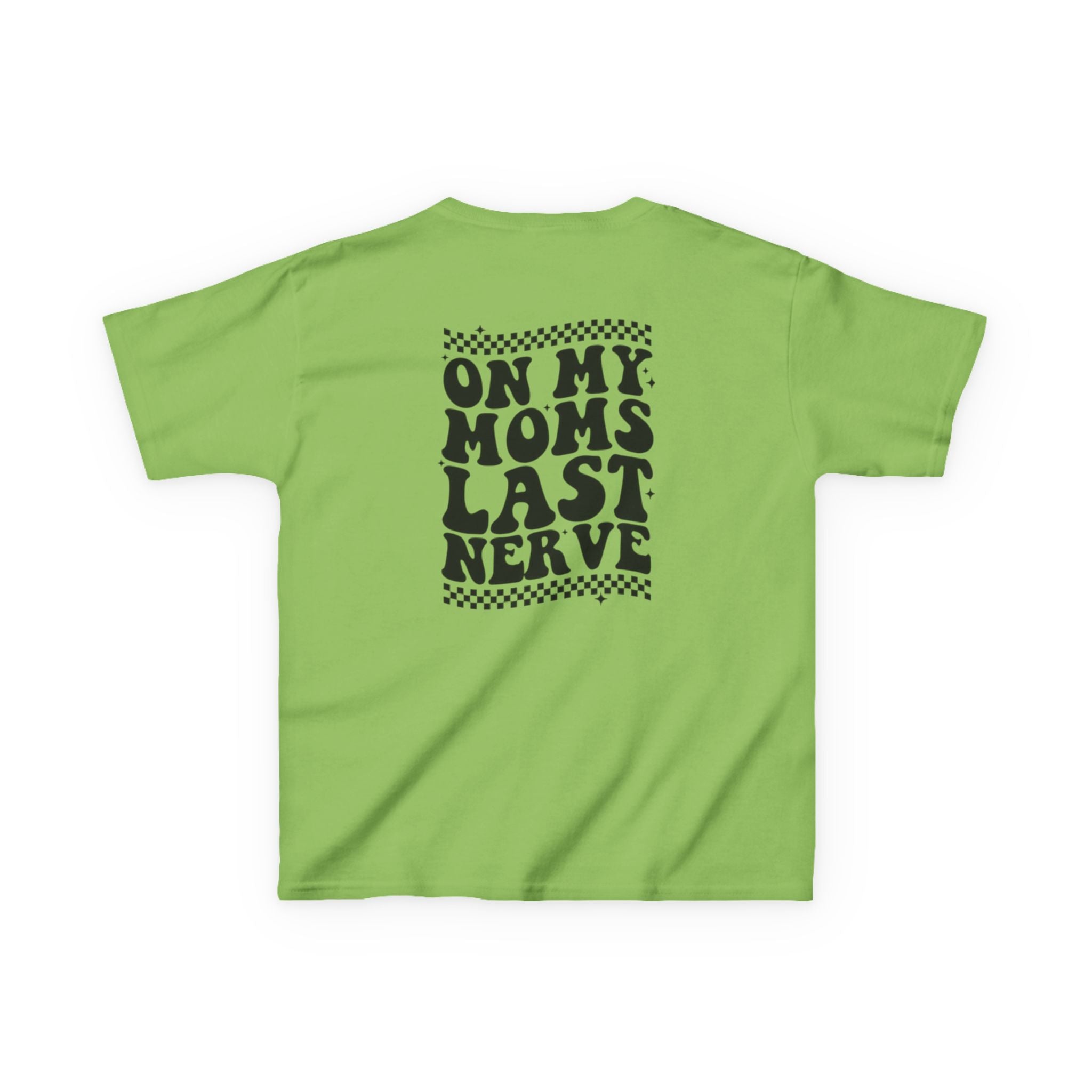On my Mom’s Last Nerve Kids Tee