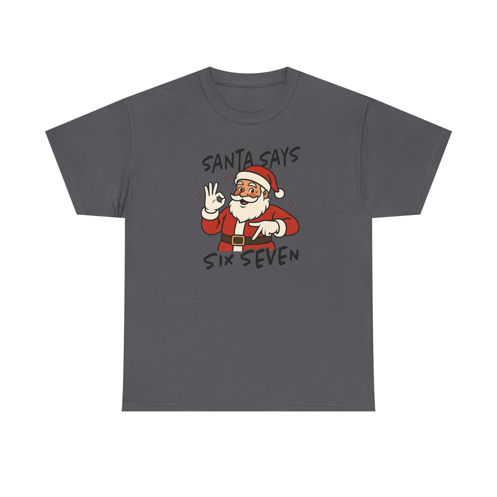Santa Says 6 7 Gildan T-Shirt
