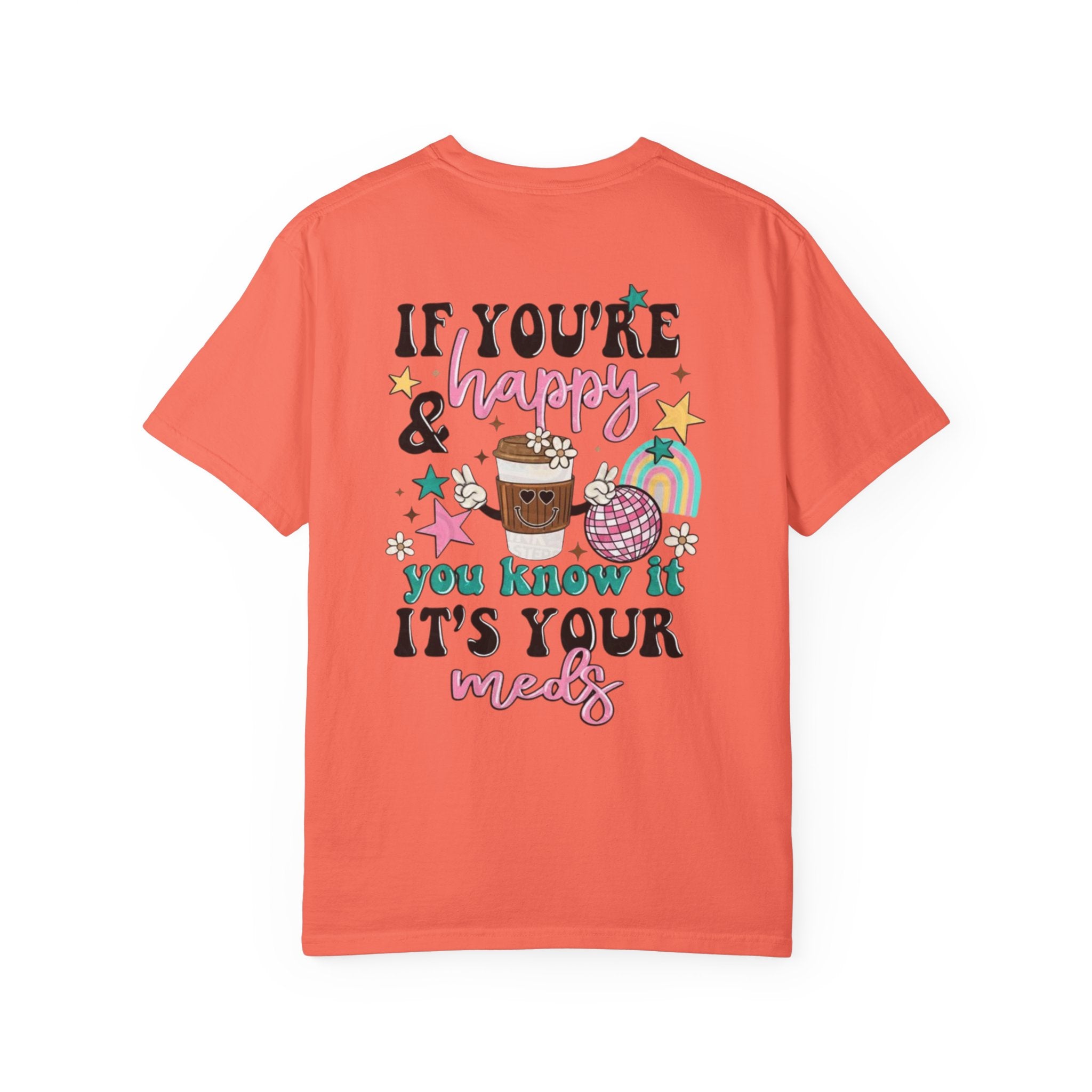 If You’re Happy it’s Your Meds Unisex T-Shirt