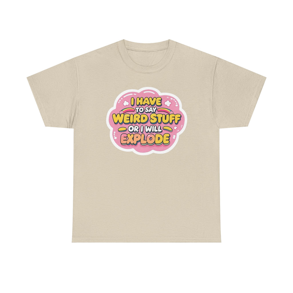 Weird or I’ll Explode Gildan T-Shirt