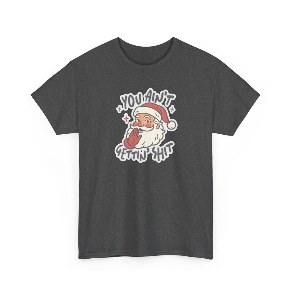 You Ain’t Gettin’ Shit Gildan T-Shirt
