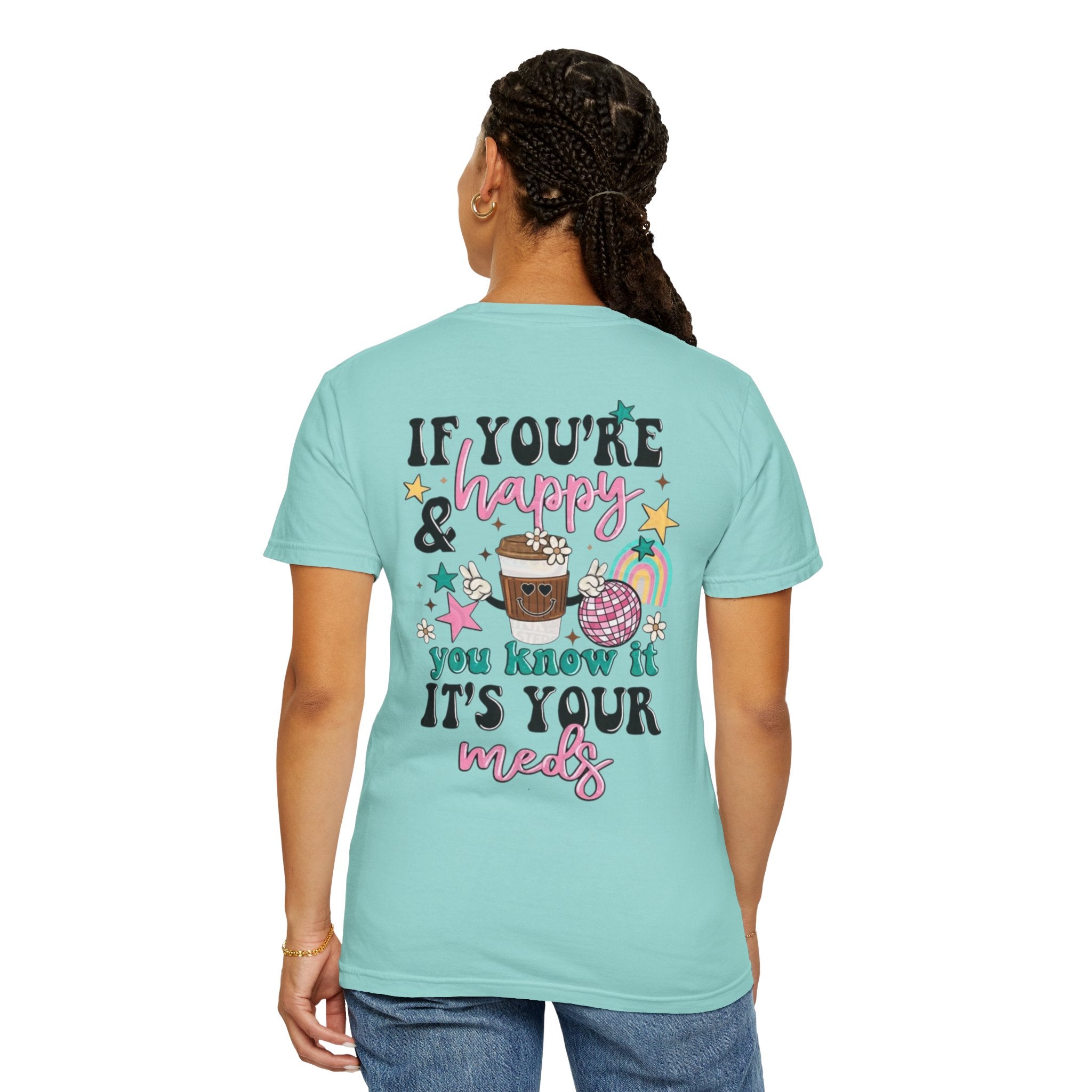 If You’re Happy it’s Your Meds Unisex T-Shirt